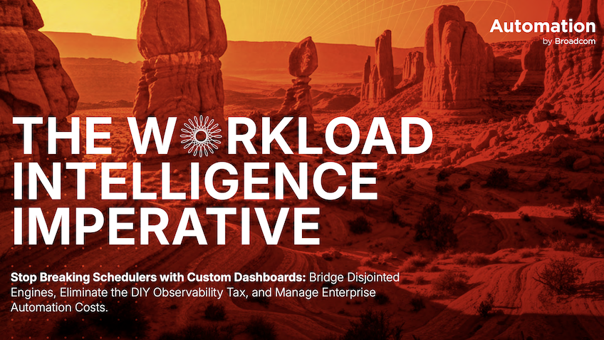 Graphic featuring red-toned desert rock formations and geometric linework beneath the title: "The Workload Intelligence Imperative." Subtitle reads: "Stop Breaking Schedulers with Custom Dashboards: Bridge Disjointed Engines, Eliminate the DIY Observability Tax, and Manage Enterprise Automation Costs." The Automation by Broadcom logo appears in the upper-right corner.